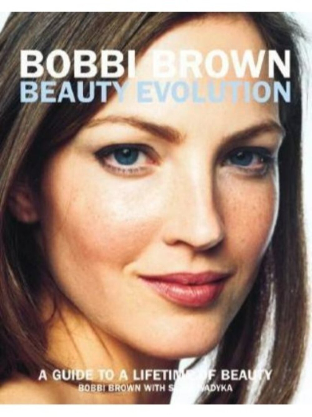 Bobbi Brown: Bobbi Brown Beauty Evolution : A Guide to a Lifetime of Beauty 3 by